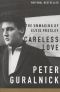 [Elvis 02] • Careless Love · the Unmaking of Elvis Presley